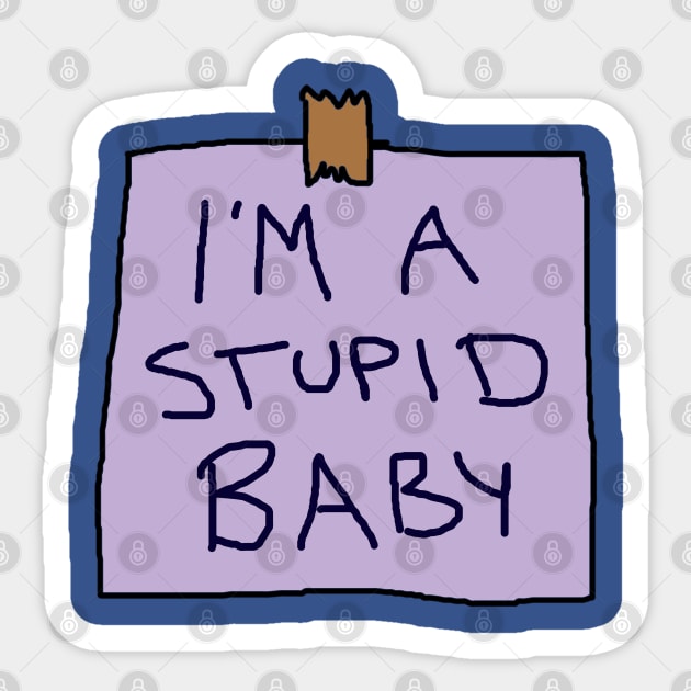 I'm a stupid baby Sticker by Way of the Road